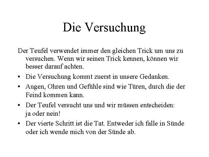 Die Versuchung Der Teufel verwendet immer den gleichen Trick um uns zu versuchen. Wenn