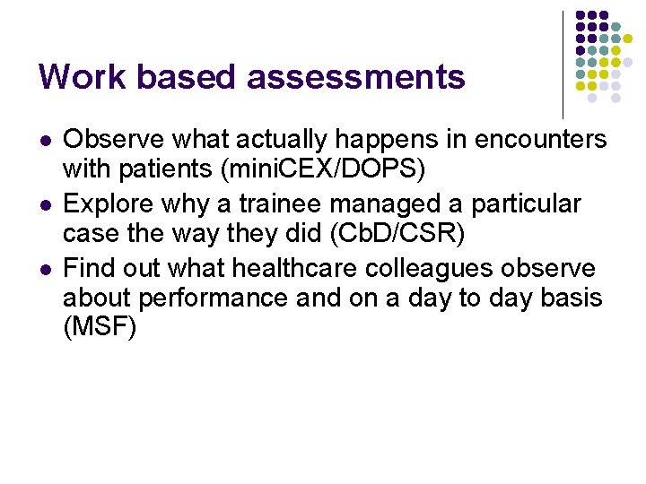 Work based assessments l l l Observe what actually happens in encounters with patients