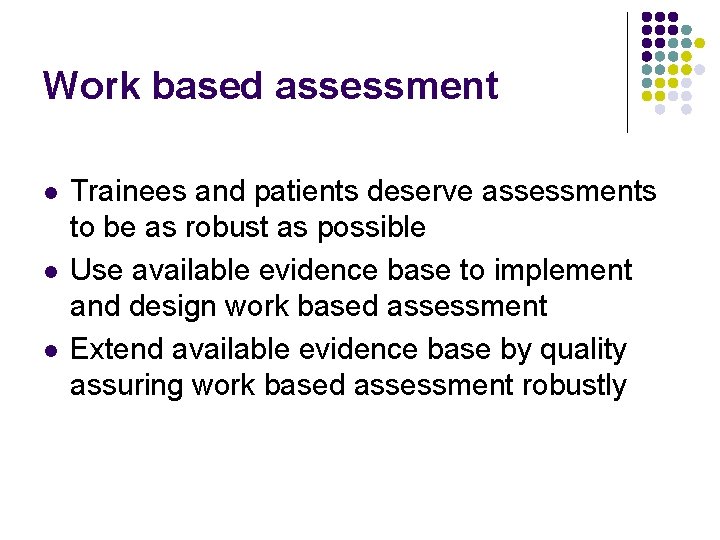 Work based assessment l l l Trainees and patients deserve assessments to be as