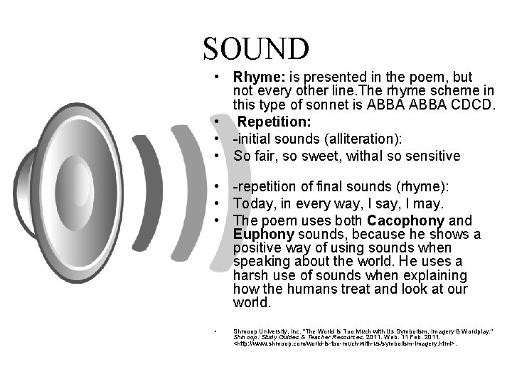 SOUND • Rhyme: is presented in the poem, but not every other line. The