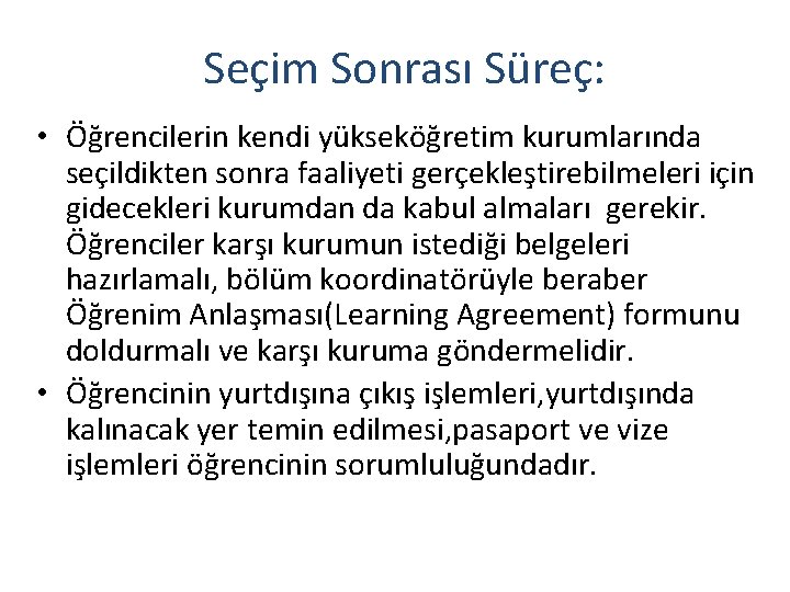 Seçim Sonrası Süreç: • Öğrencilerin kendi yükseköğretim kurumlarında seçildikten sonra faaliyeti gerçekleştirebilmeleri için gidecekleri