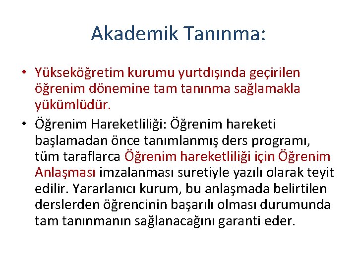 Akademik Tanınma: • Yükseköğretim kurumu yurtdışında geçirilen öğrenim dönemine tam tanınma sağlamakla yükümlüdür. •