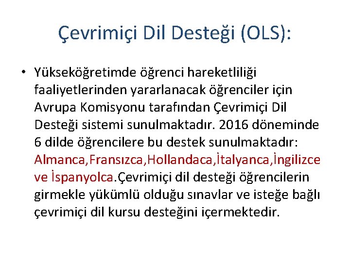 Çevrimiçi Dil Desteği (OLS): • Yükseköğretimde öğrenci hareketliliği faaliyetlerinden yararlanacak öğrenciler için Avrupa Komisyonu