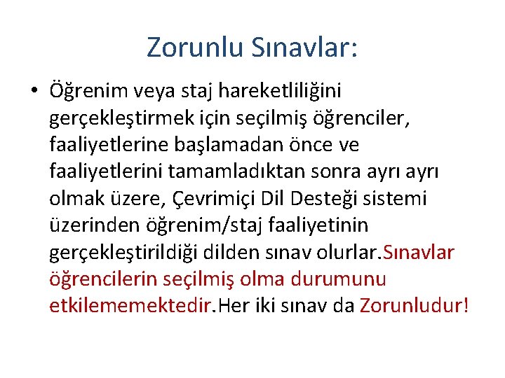 Zorunlu Sınavlar: • Öğrenim veya staj hareketliliğini gerçekleştirmek için seçilmiş öğrenciler, faaliyetlerine başlamadan önce