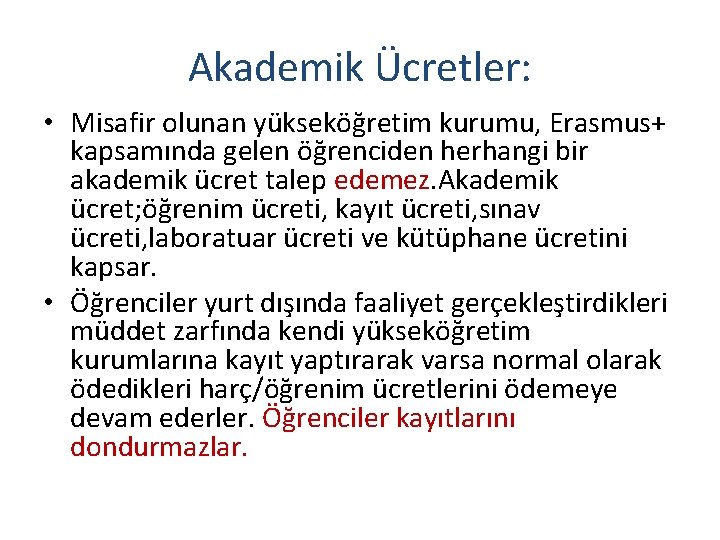 Akademik Ücretler: • Misafir olunan yükseköğretim kurumu, Erasmus+ kapsamında gelen öğrenciden herhangi bir akademik