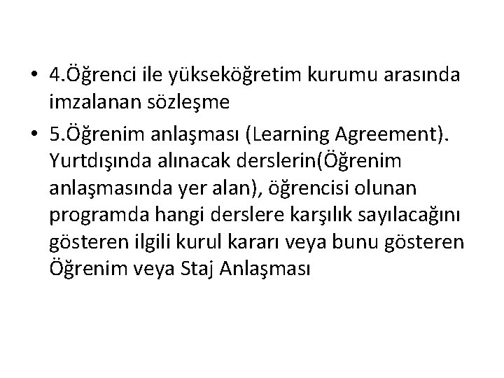  • 4. Öğrenci ile yükseköğretim kurumu arasında imzalanan sözleşme • 5. Öğrenim anlaşması