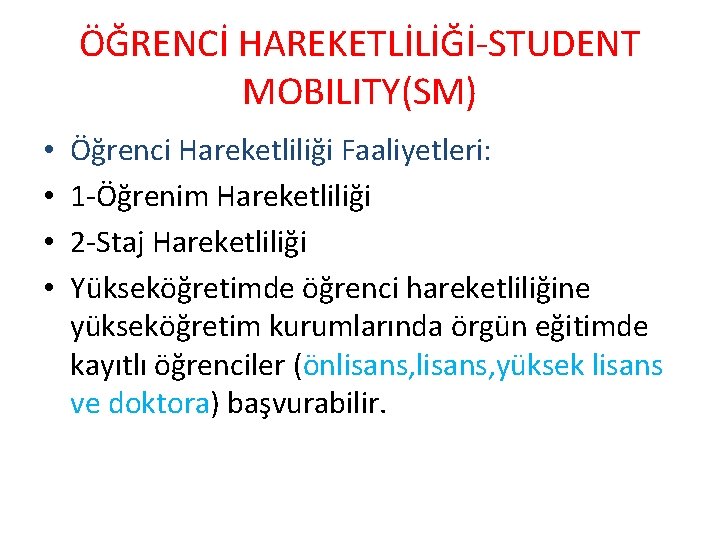 ÖĞRENCİ HAREKETLİLİĞİ-STUDENT MOBILITY(SM) • • Öğrenci Hareketliliği Faaliyetleri: 1 -Öğrenim Hareketliliği 2 -Staj Hareketliliği