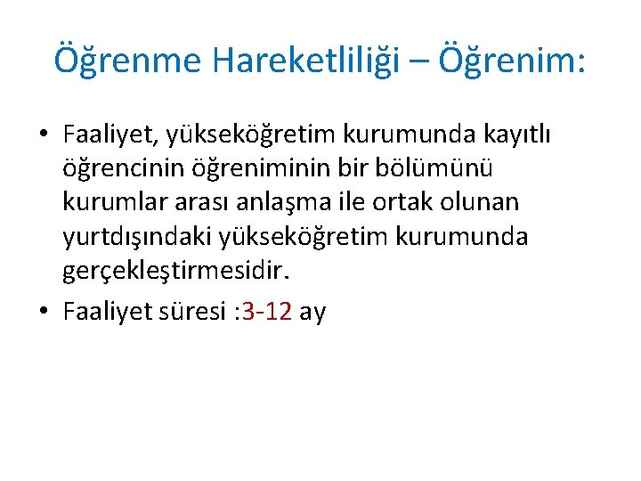 Öğrenme Hareketliliği – Öğrenim: • Faaliyet, yükseköğretim kurumunda kayıtlı öğrencinin öğreniminin bir bölümünü kurumlar