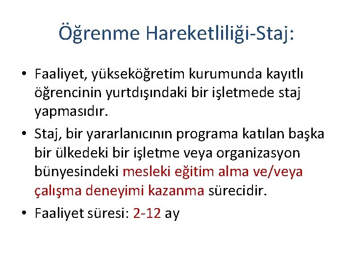 Öğrenme Hareketliliği-Staj: • Faaliyet, yükseköğretim kurumunda kayıtlı öğrencinin yurtdışındaki bir işletmede staj yapmasıdır. •