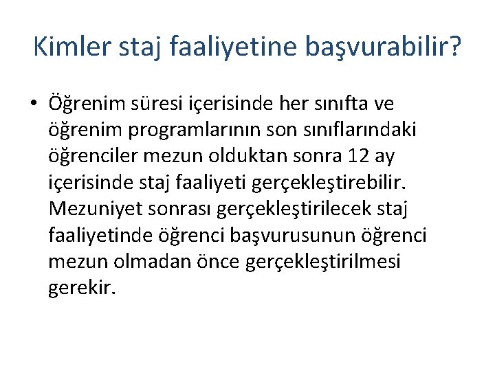 Kimler staj faaliyetine başvurabilir? • Öğrenim süresi içerisinde her sınıfta ve öğrenim programlarının son