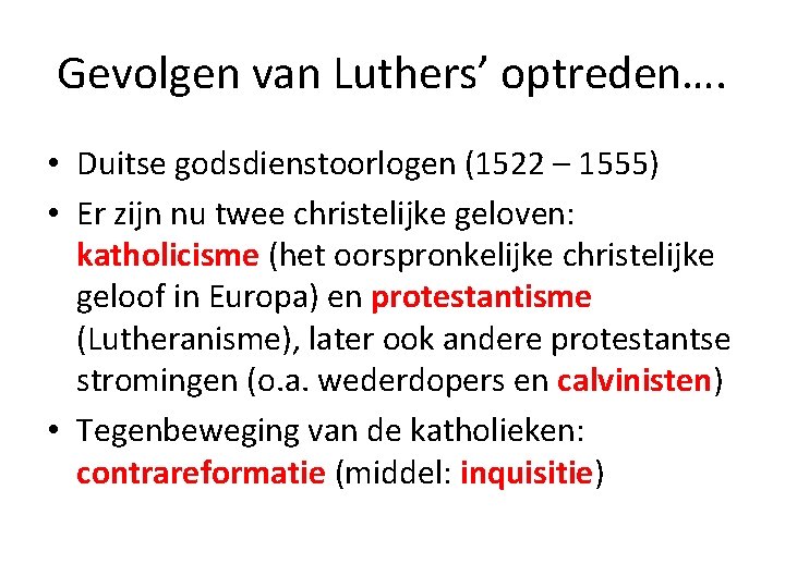 Gevolgen van Luthers’ optreden…. • Duitse godsdienstoorlogen (1522 – 1555) • Er zijn nu