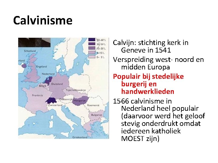Calvinisme Calvijn: stichting kerk in Geneve in 1541 Verspreiding west- noord en midden Europa
