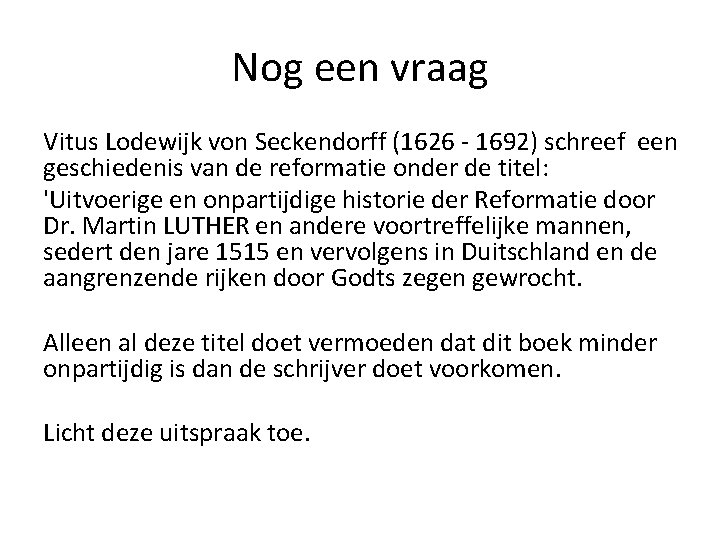 Nog een vraag Vitus Lodewijk von Seckendorff (1626 - 1692) schreef een geschiedenis van