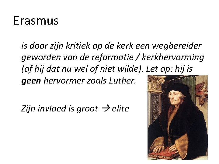 Erasmus is door zijn kritiek op de kerk een wegbereider geworden van de reformatie