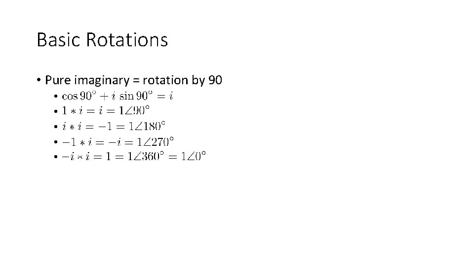 Basic Rotations • Pure imaginary = rotation by 90 • • • 