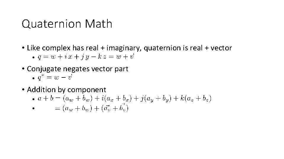 Quaternion Math • Like complex has real + imaginary, quaternion is real + vector
