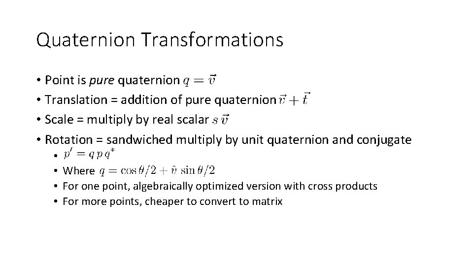 Quaternion Transformations • Point is pure quaternion • Translation = addition of pure quaternion