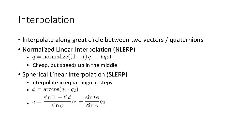 Interpolation • Interpolate along great circle between two vectors / quaternions • Normalized Linear