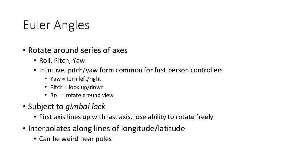 Euler Angles • Rotate around series of axes • Roll, Pitch, Yaw • Intuitive,