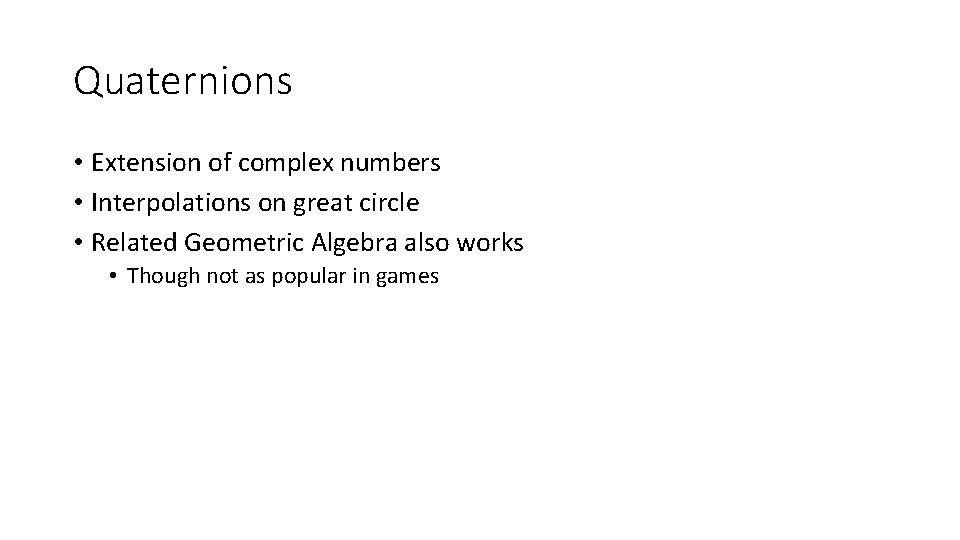 Quaternions • Extension of complex numbers • Interpolations on great circle • Related Geometric