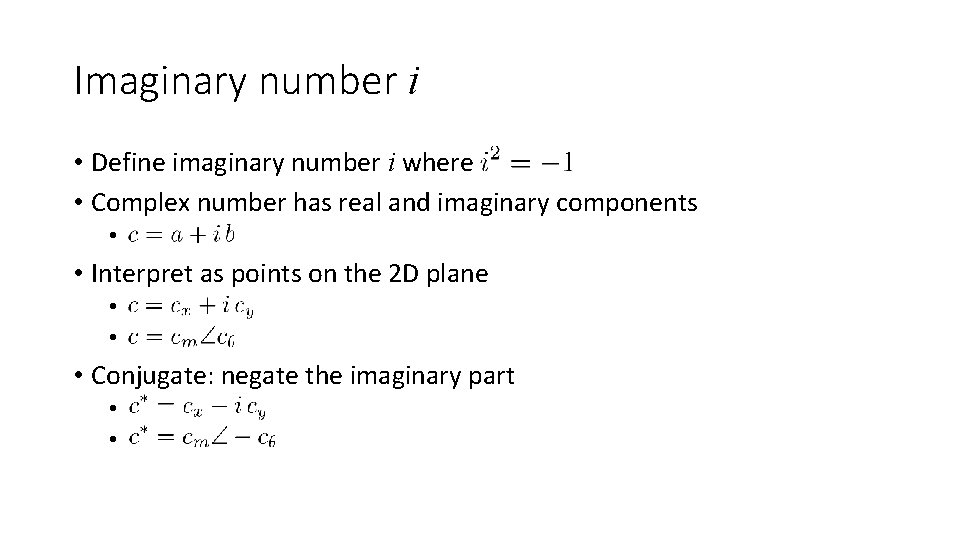 Imaginary number i • Define imaginary number i where • Complex number has real