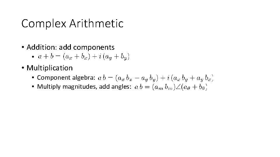 Complex Arithmetic • Addition: add components • • Multiplication • Component algebra: • Multiply