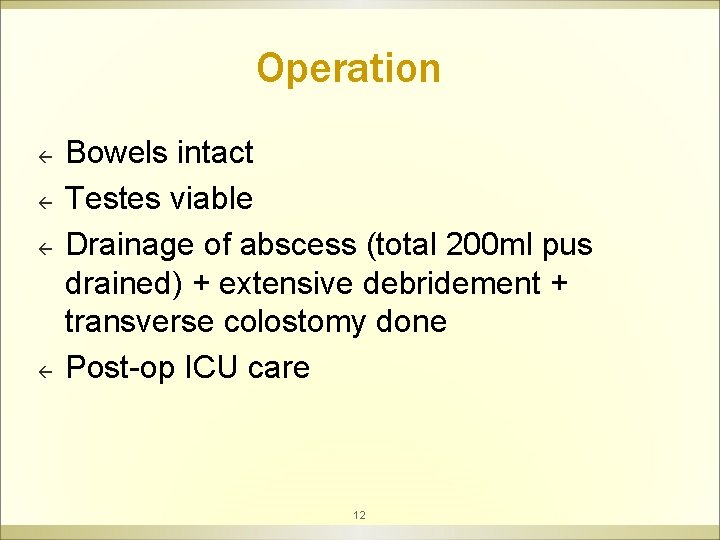 Operation ß ß Bowels intact Testes viable Drainage of abscess (total 200 ml pus