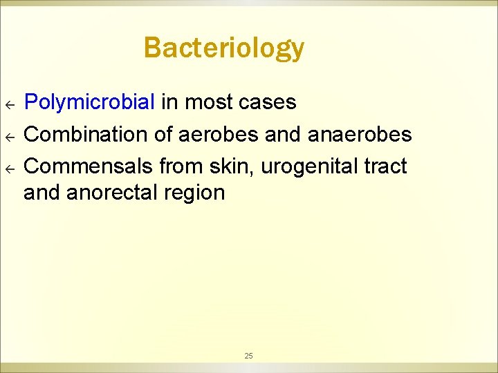 Bacteriology ß ß ß Polymicrobial in most cases Combination of aerobes and anaerobes Commensals