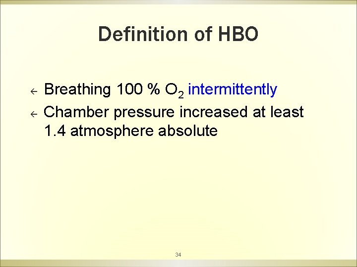 Definition of HBO ß ß Breathing 100 % O 2 intermittently Chamber pressure increased