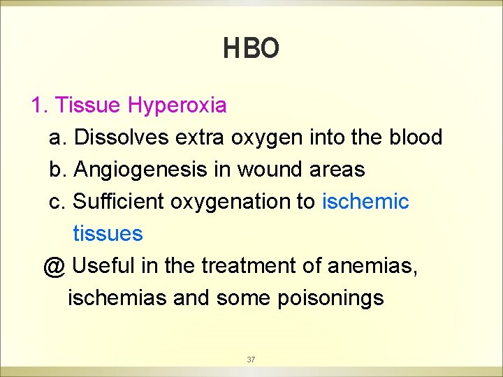HBO 1. Tissue Hyperoxia a. Dissolves extra oxygen into the blood b. Angiogenesis in