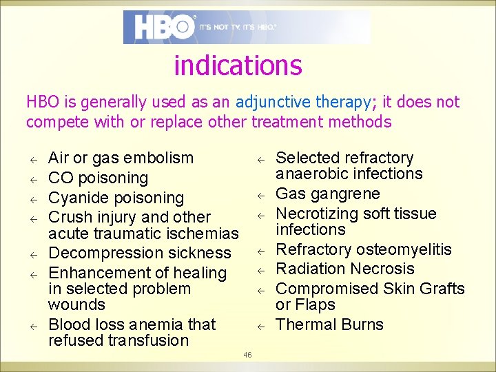indications HBO is generally used as an adjunctive therapy; it does not compete with