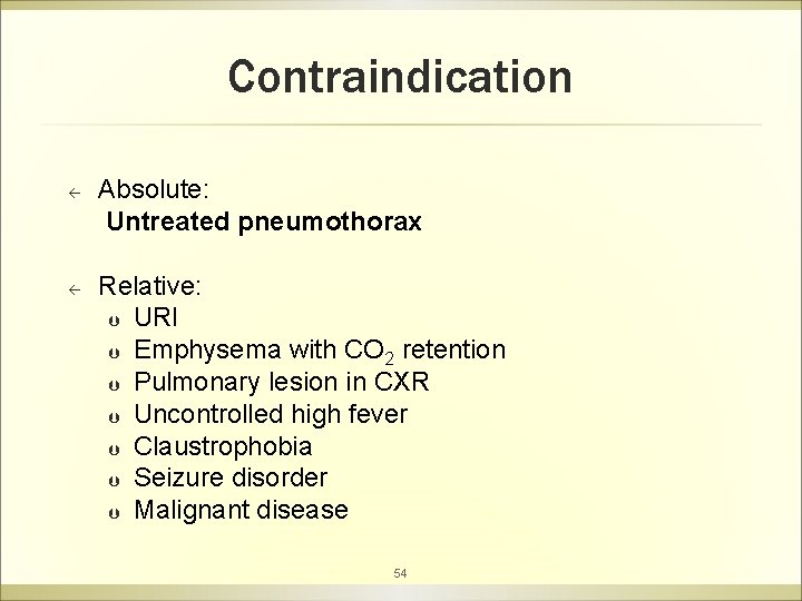 Contraindication ß ß Absolute: Untreated pneumothorax Relative: Þ URI Þ Emphysema with CO 2