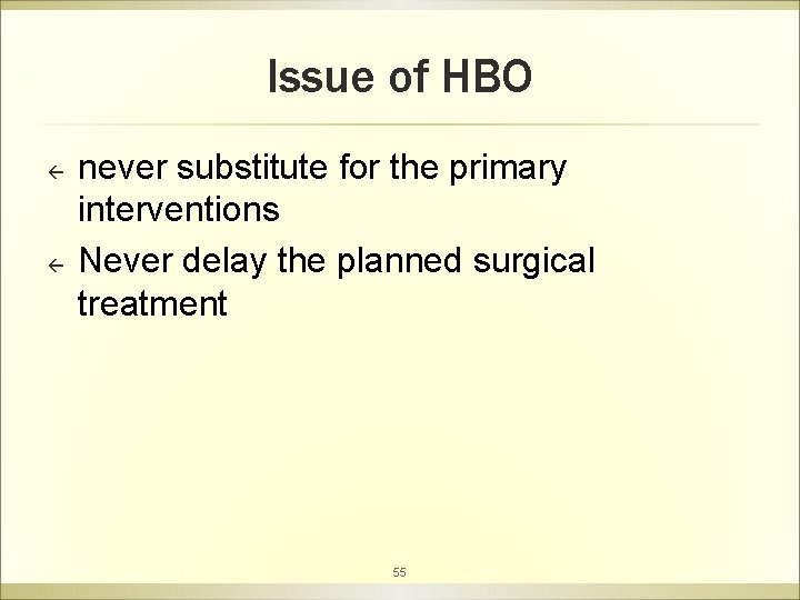 Issue of HBO ß ß never substitute for the primary interventions Never delay the