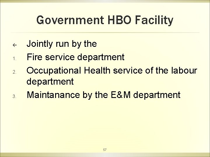 Government HBO Facility ß 1. 2. 3. Jointly run by the Fire service department