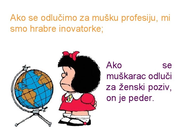 Ako se odlučimo za mušku profesiju, mi smo hrabre inovatorke; Ako se muškarac odluči