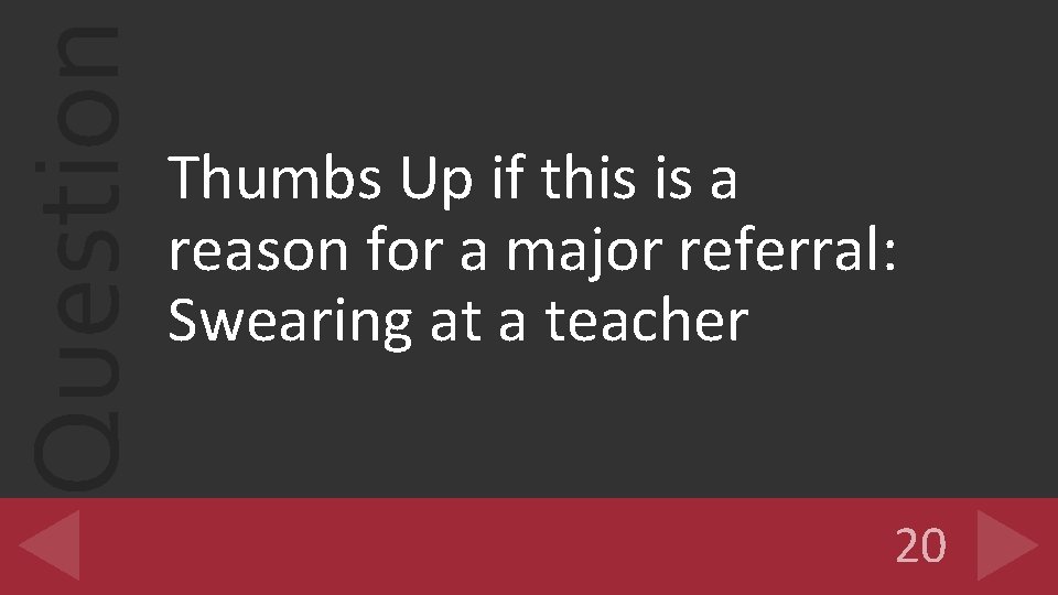 Question Thumbs Up if this is a reason for a major referral: Swearing at