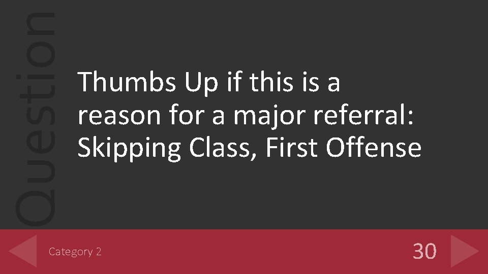 Question Thumbs Up if this is a reason for a major referral: Skipping Class,