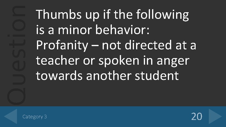 Question Thumbs up if the following is a minor behavior: Profanity – not directed