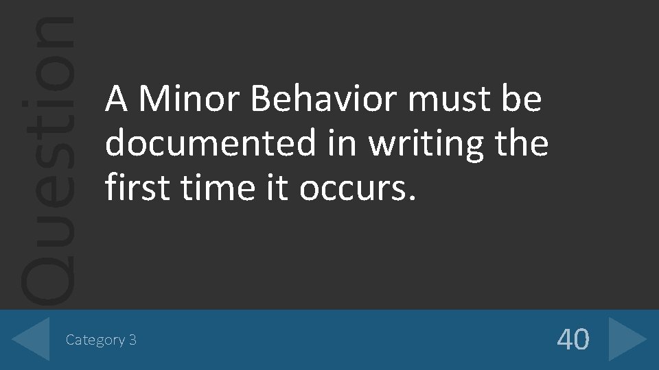 Question A Minor Behavior must be documented in writing the first time it occurs.