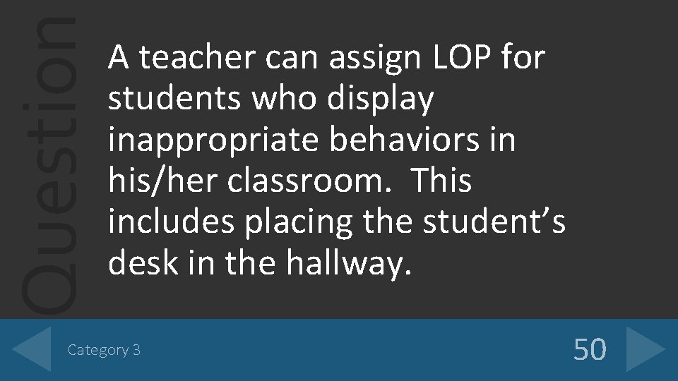 Question A teacher can assign LOP for students who display inappropriate behaviors in his/her