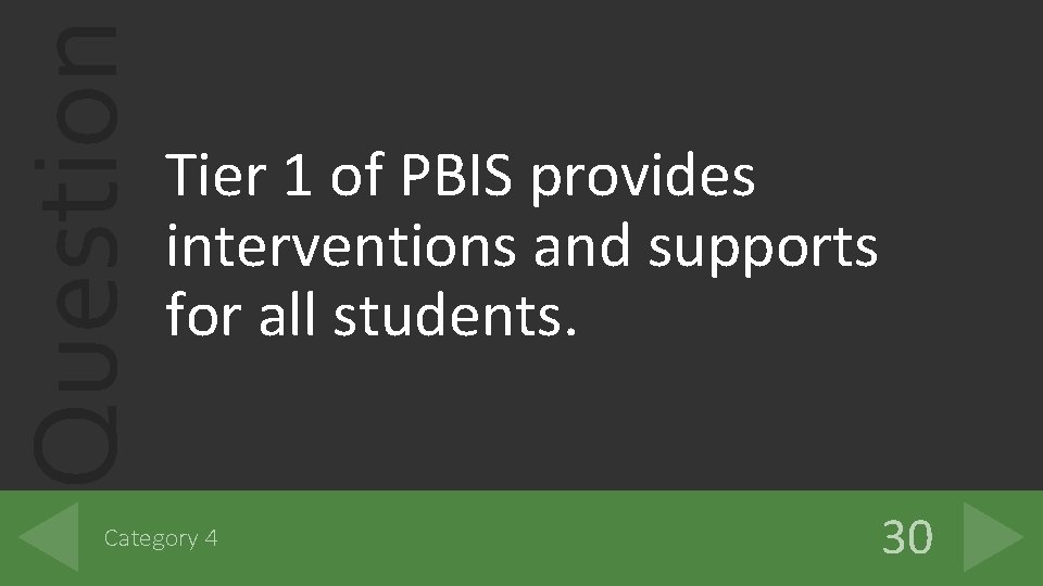 Question Tier 1 of PBIS provides interventions and supports for all students. Category 4