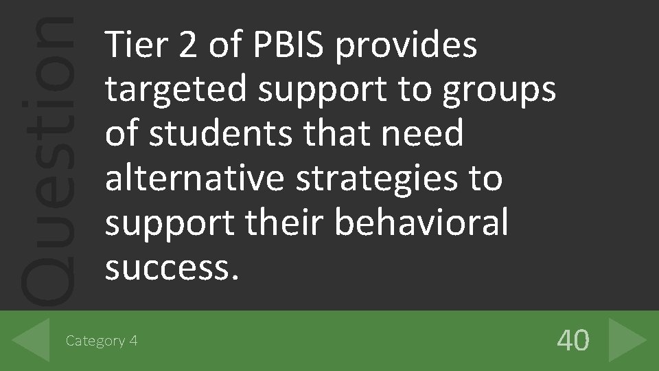 Question Tier 2 of PBIS provides targeted support to groups of students that need
