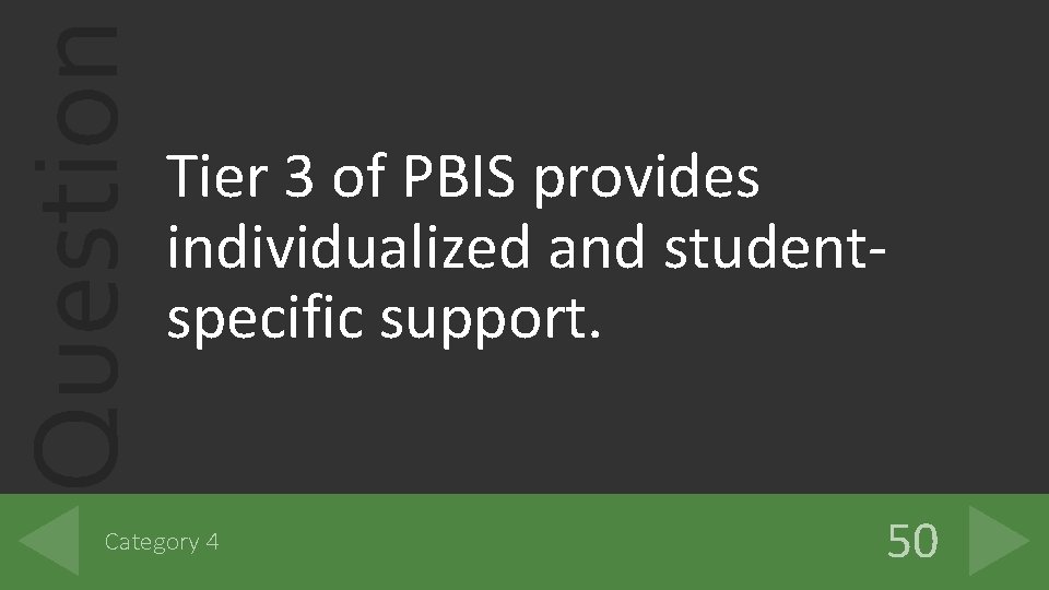 Question Tier 3 of PBIS provides individualized and studentspecific support. Category 4 50 