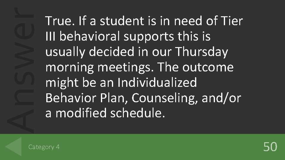 Answer True. If a student is in need of Tier III behavioral supports this