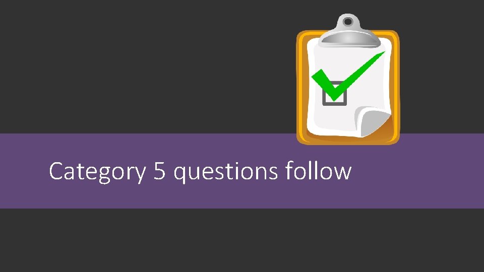 Category 5 questions follow 