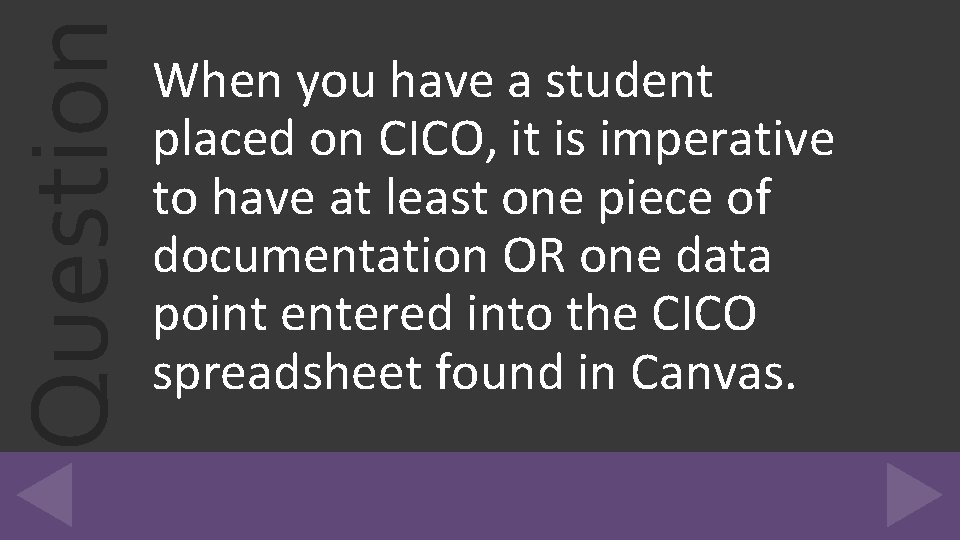 Question When you have a student placed on CICO, it is imperative to have