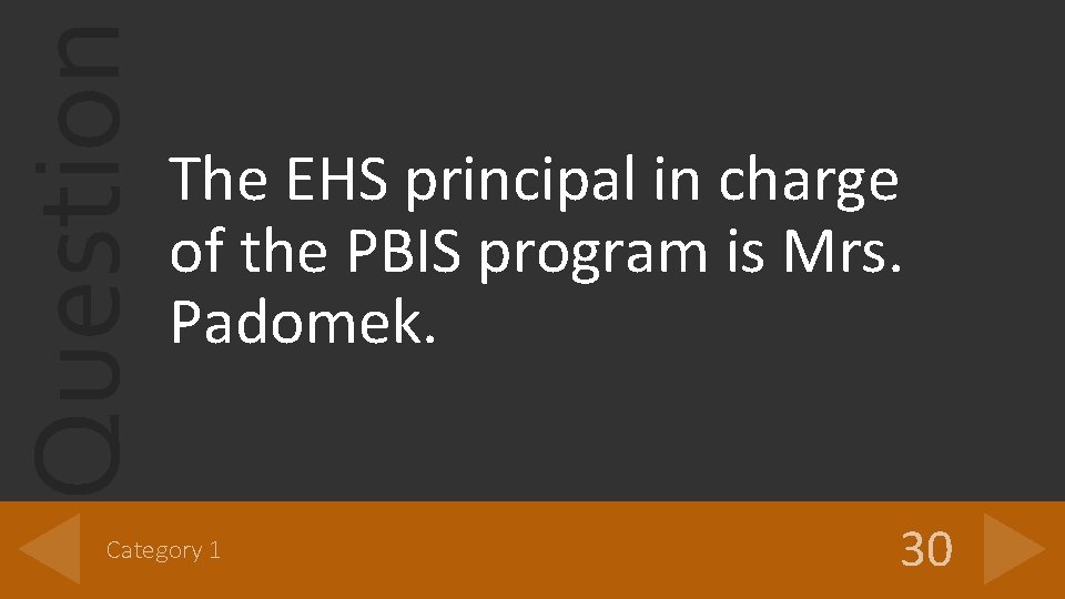 Question The EHS principal in charge of the PBIS program is Mrs. Padomek. Category
