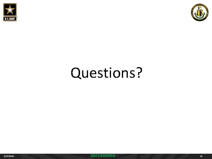 Questions? 2/27/2021 UNCLASSIFIED 14 Questions? 2/27/2021 UNCLASSIFIED 14