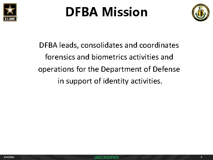 DFBA Mission DFBA leads, consolidates and coordinates forensics and biometrics activities and operations for DFBA Mission DFBA leads, consolidates and coordinates forensics and biometrics activities and operations for