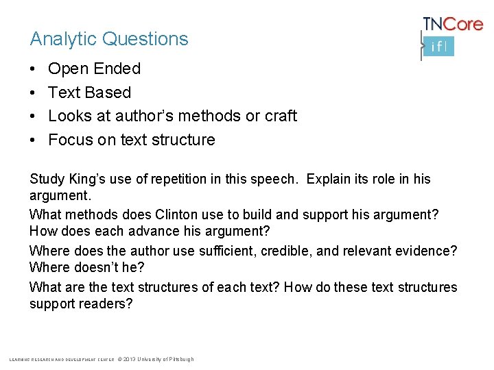 Analytic Questions • • Open Ended Text Based Looks at author’s methods or craft